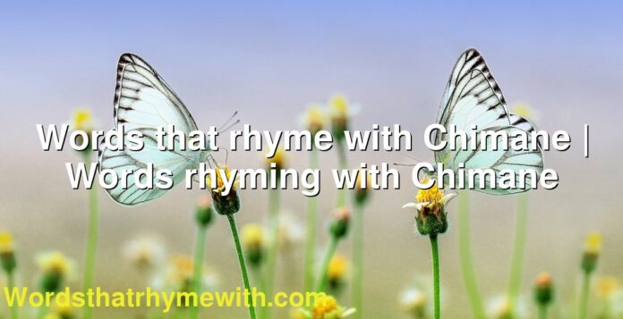Words that rhyme with Chimane | Words rhyming with Chimane