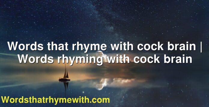 Words that rhyme with cock brain | Words rhyming with cock brain