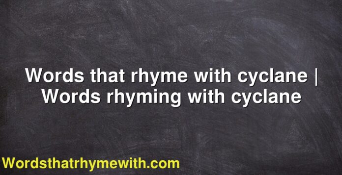 Words that rhyme with cyclane | Words rhyming with cyclane