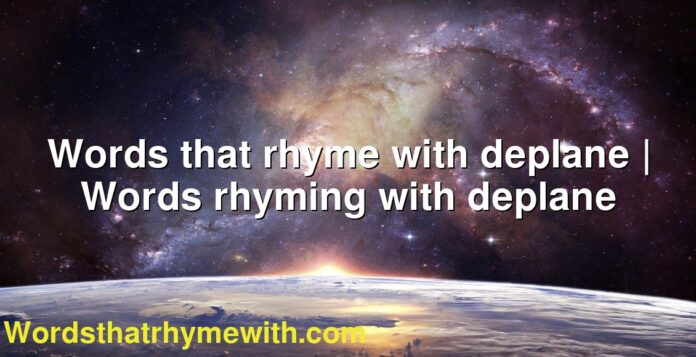 Words that rhyme with deplane | Words rhyming with deplane