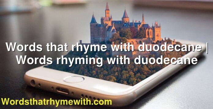 Words that rhyme with duodecane | Words rhyming with duodecane