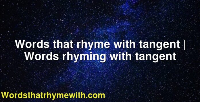 Words that rhyme with tangent | Words rhyming with tangent