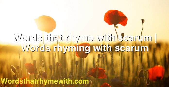 Words that rhyme with scarum | Words rhyming with scarum