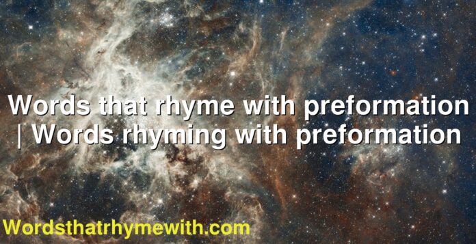 Words that rhyme with preformation | Words rhyming with preformation
