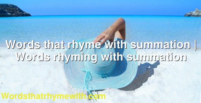 Words that rhyme with summation | Words rhyming with summation