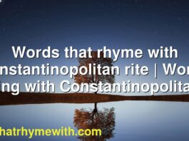Words that rhyme with Constantinopolitan rite | Words rhyming with Constantinopolitan rite