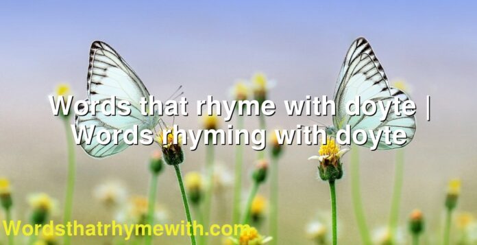 Words that rhyme with doyte | Words rhyming with doyte
