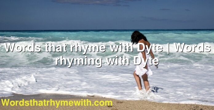 Words that rhyme with Dyte | Words rhyming with Dyte