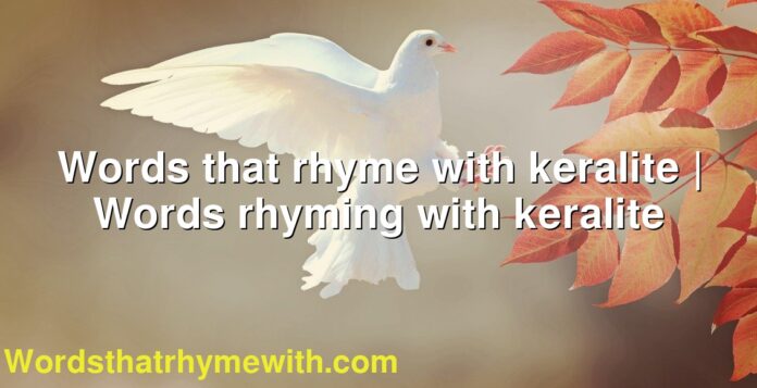 Words that rhyme with keralite | Words rhyming with keralite