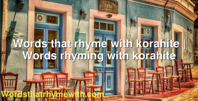 Words that rhyme with korahite | Words rhyming with korahite