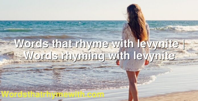 Words that rhyme with levynite | Words rhyming with levynite